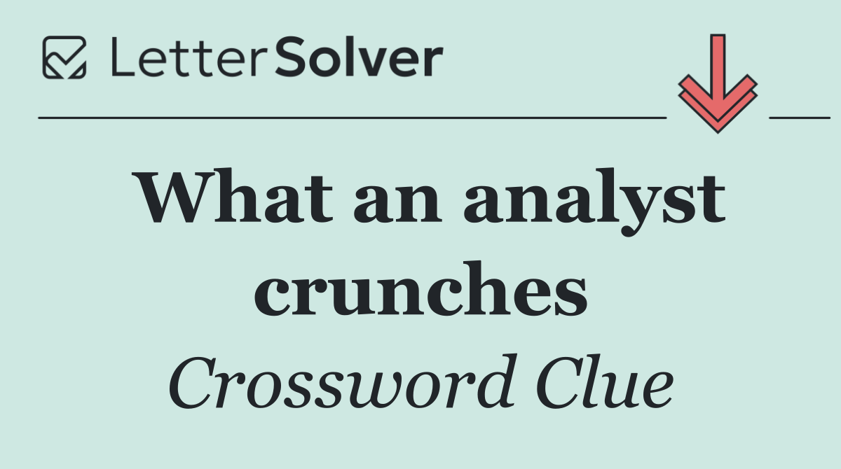 What an analyst crunches