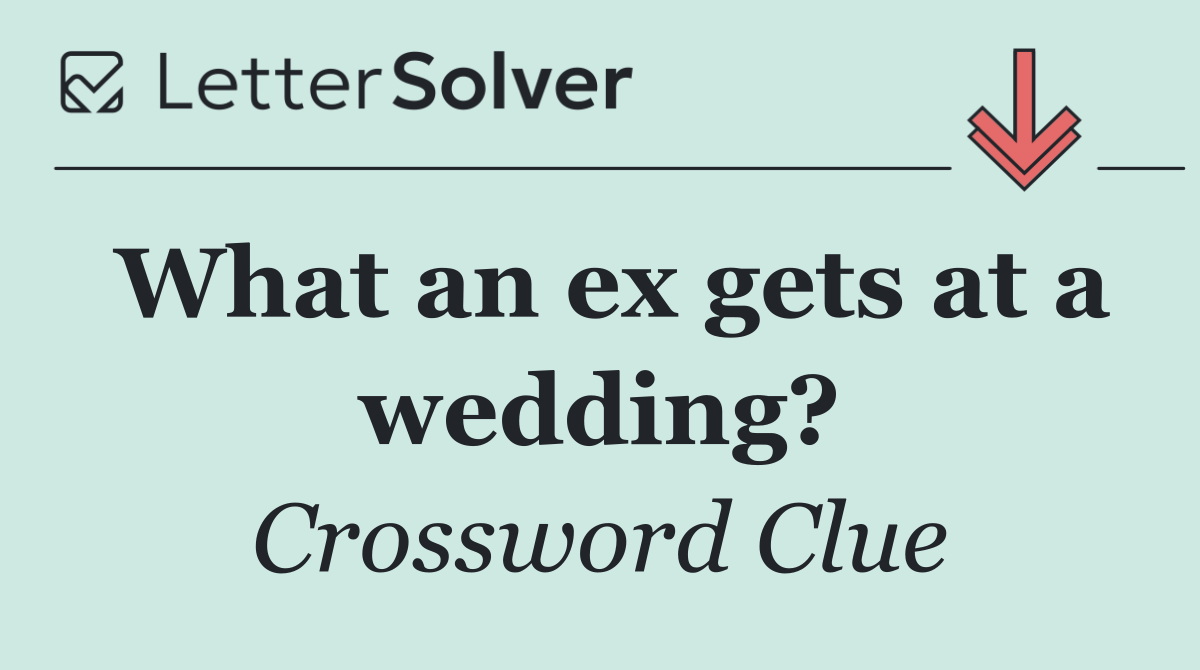 What an ex gets at a wedding?