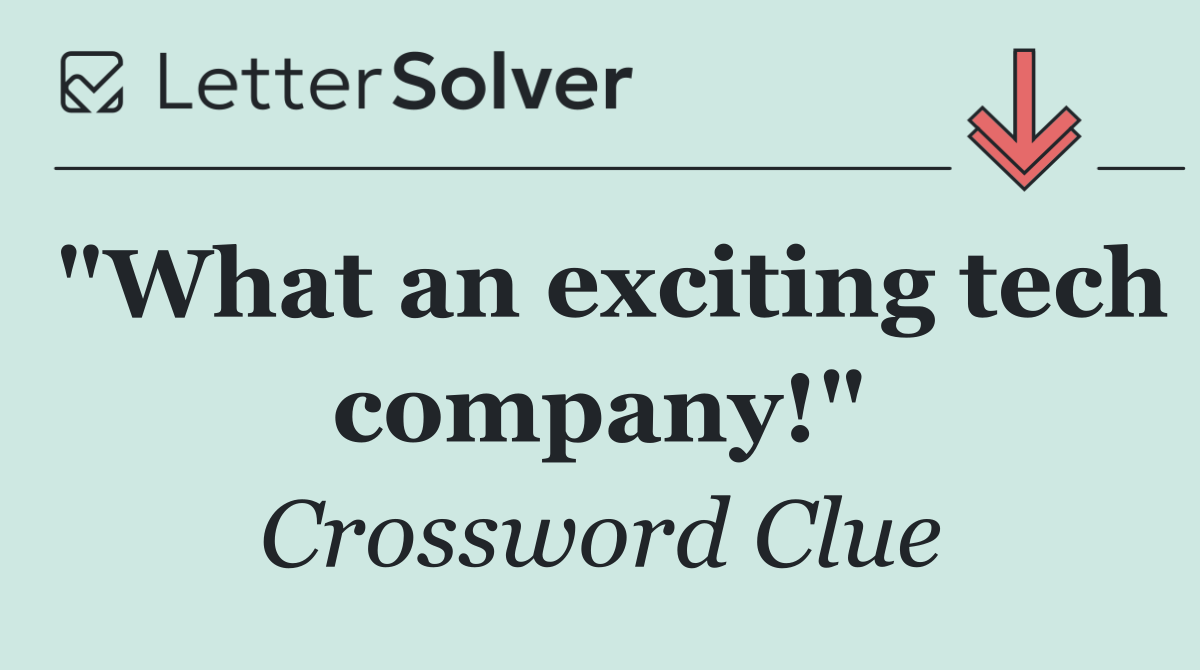 "What an exciting tech company!"