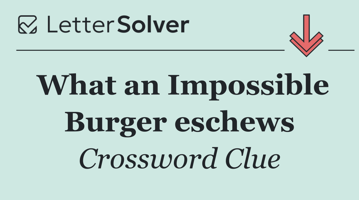 What an Impossible Burger eschews