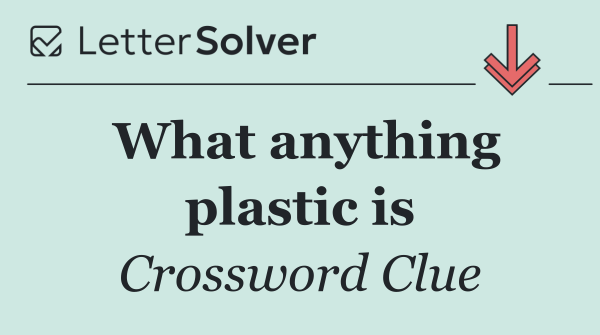 What anything plastic is