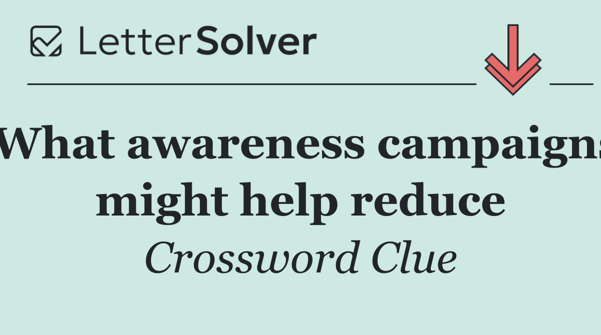 What awareness campaigns might help reduce