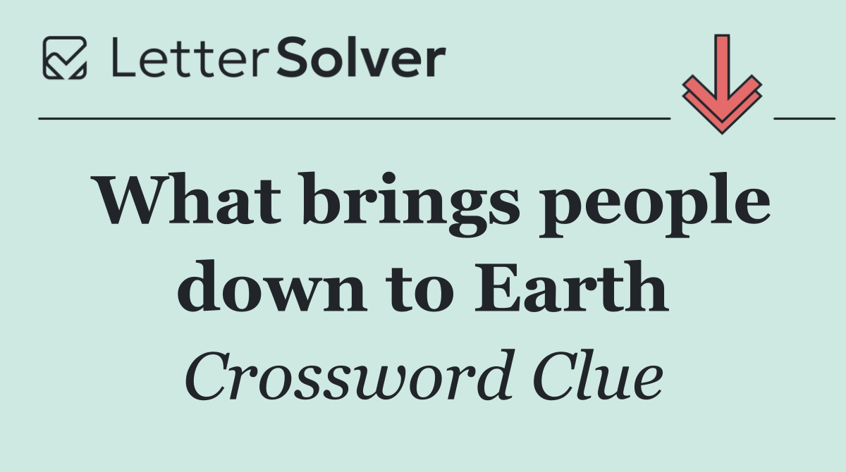 What brings people down to Earth