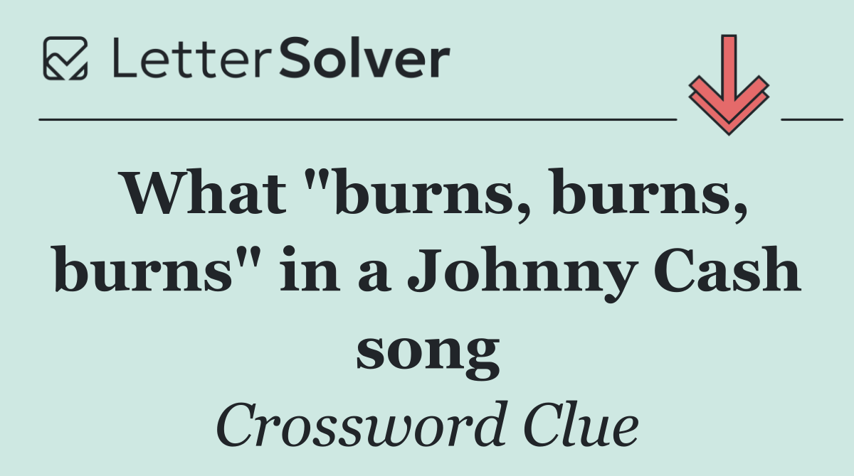 What "burns, burns, burns" in a Johnny Cash song