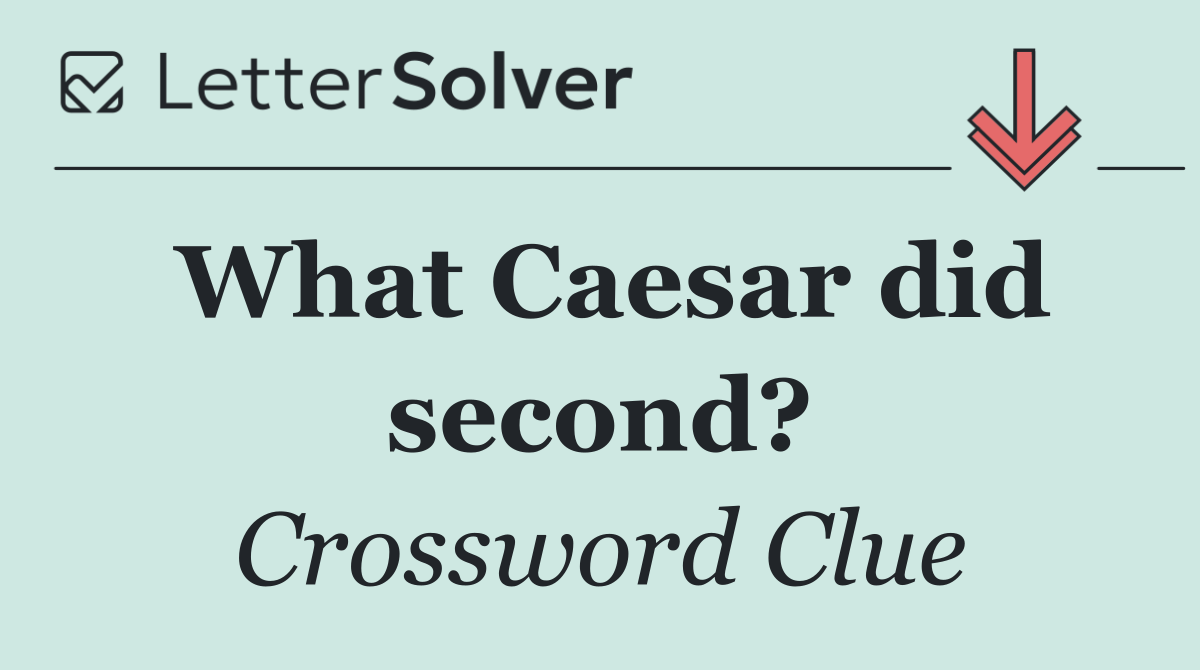 What Caesar did second?
