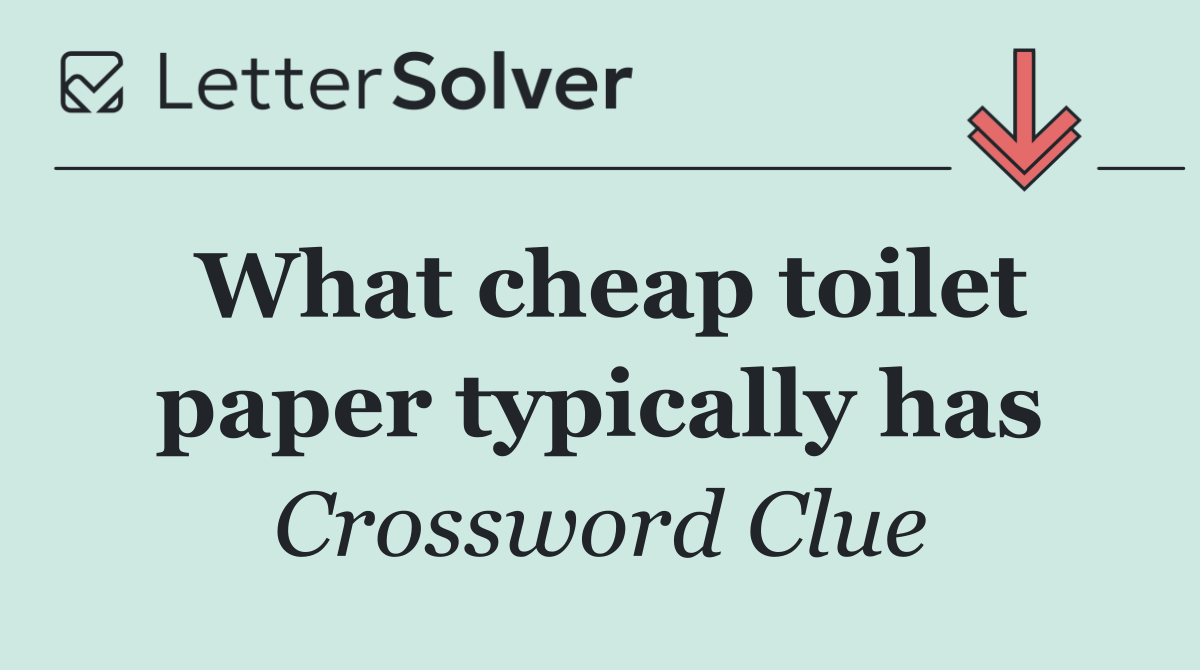 What cheap toilet paper typically has