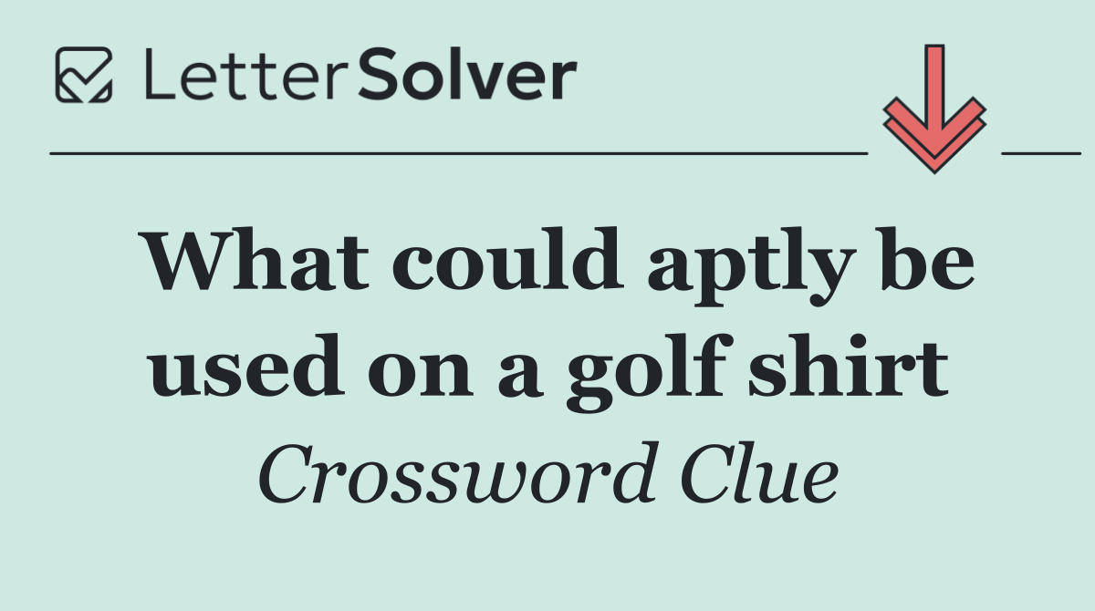 What could aptly be used on a golf shirt