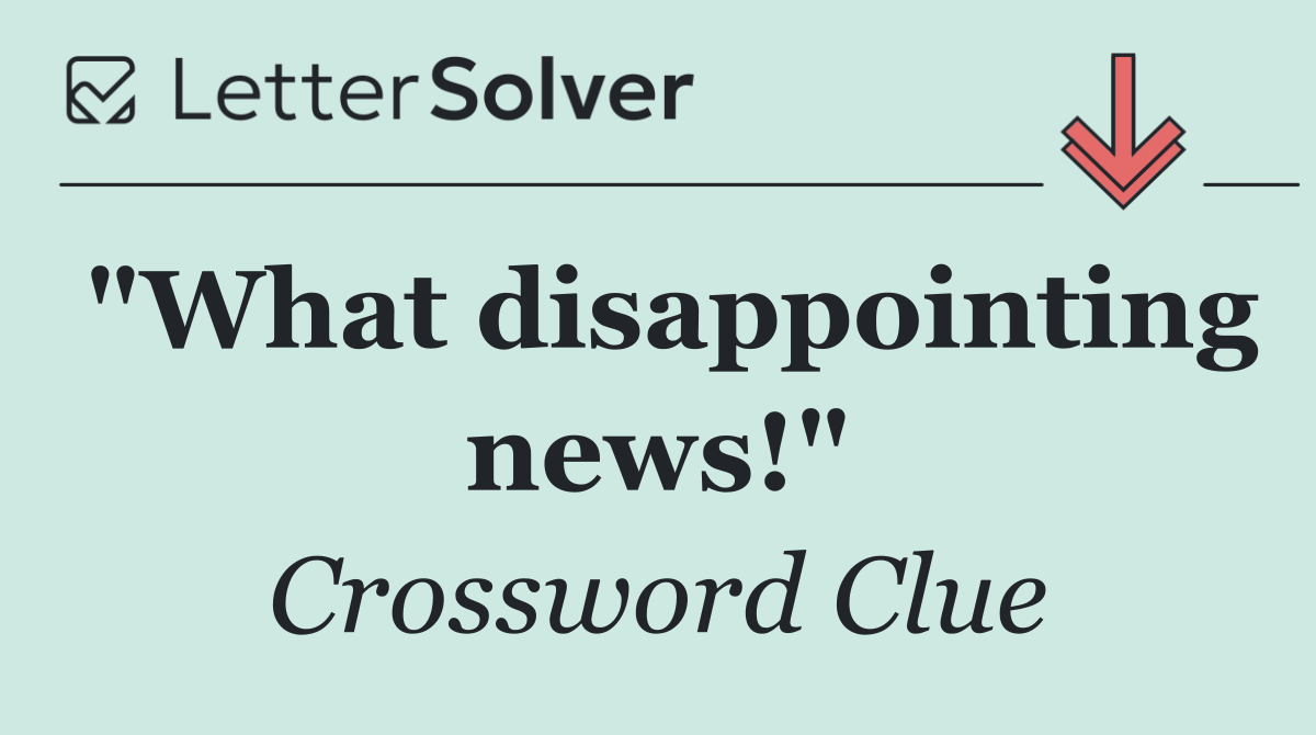 "What disappointing news!"