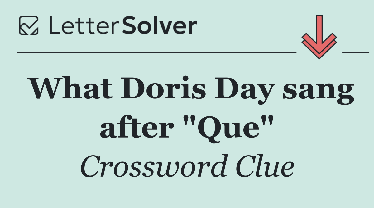 What Doris Day sang after "Que"