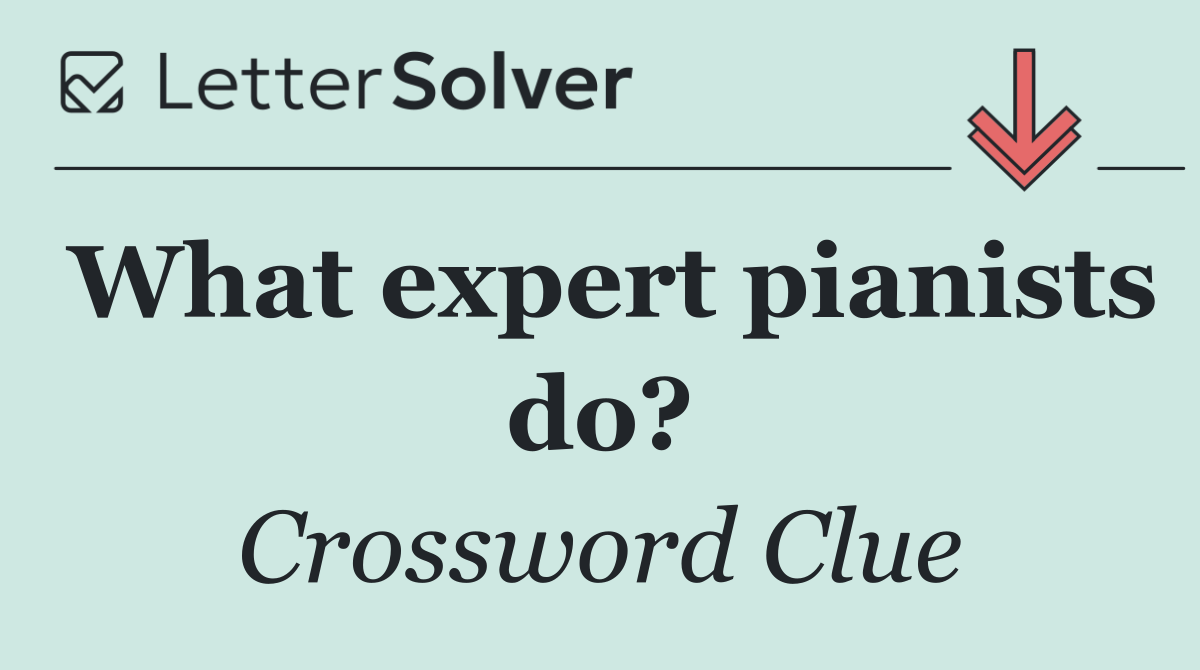 What expert pianists do?