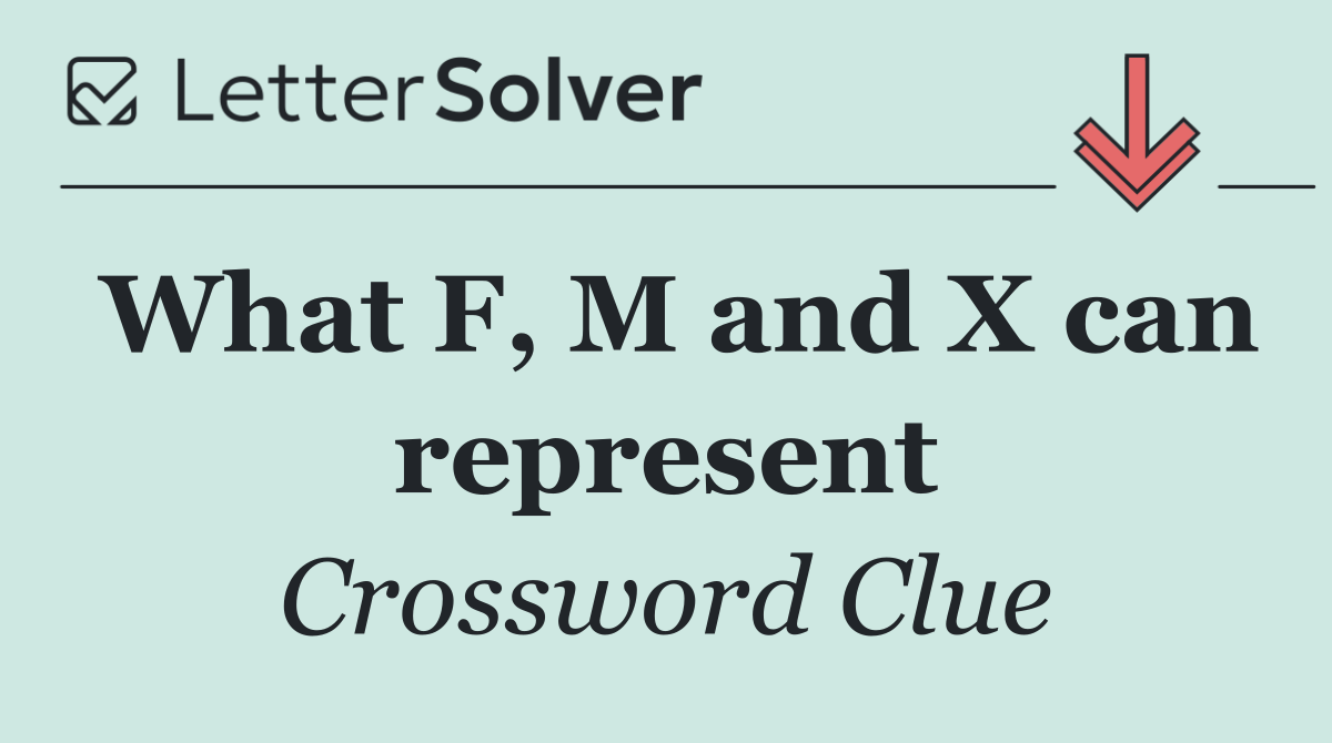 What F, M and X can represent