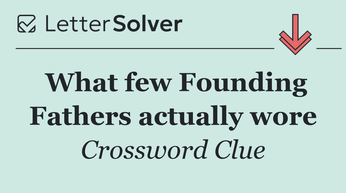 What few Founding Fathers actually wore