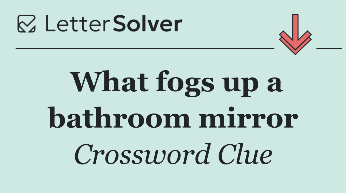 What fogs up a bathroom mirror