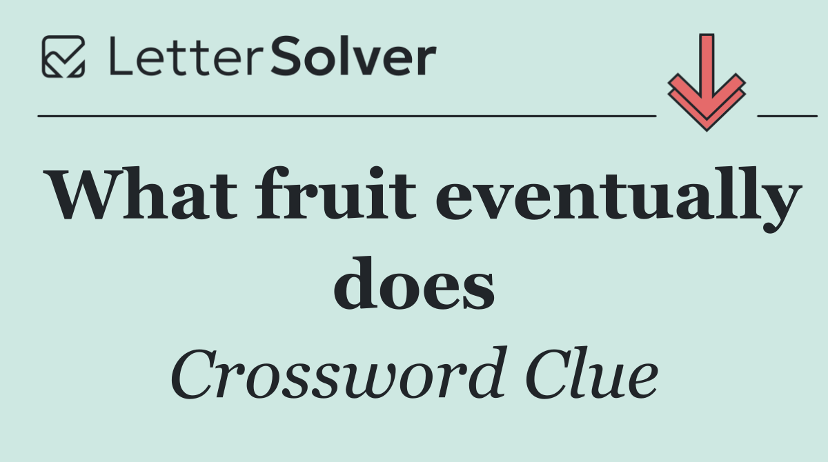 What fruit eventually does