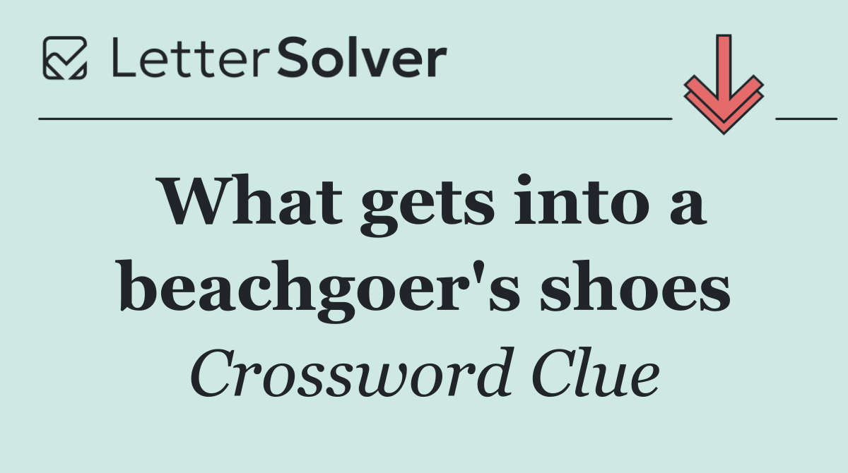 What gets into a beachgoer's shoes