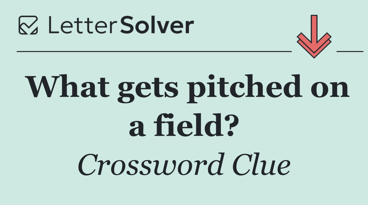 What gets pitched on a field?