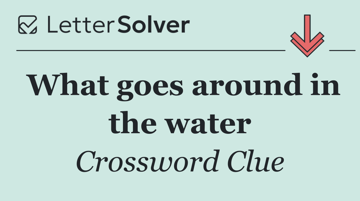 What goes around in the water