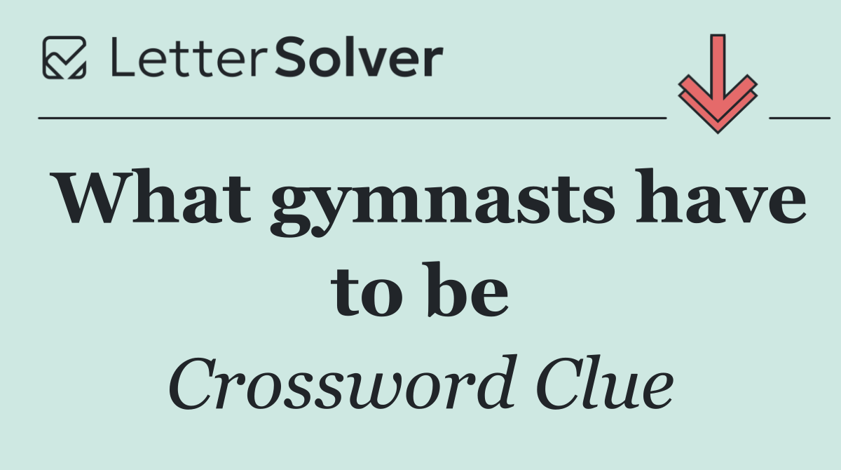 What gymnasts have to be