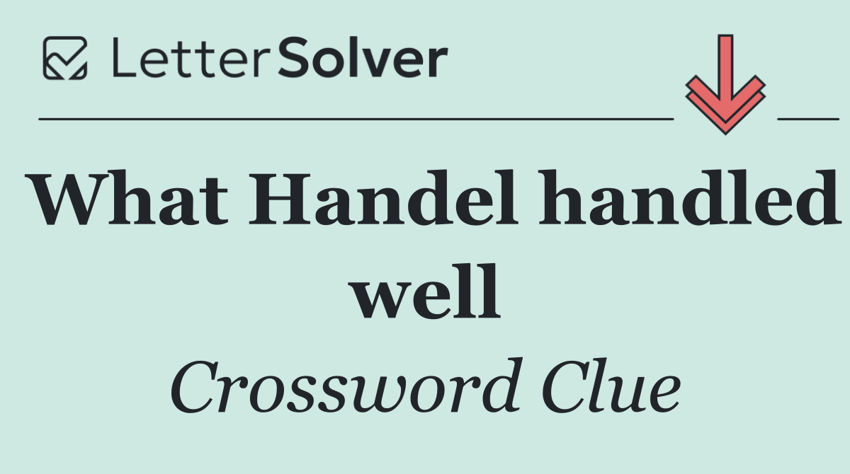 What Handel handled well