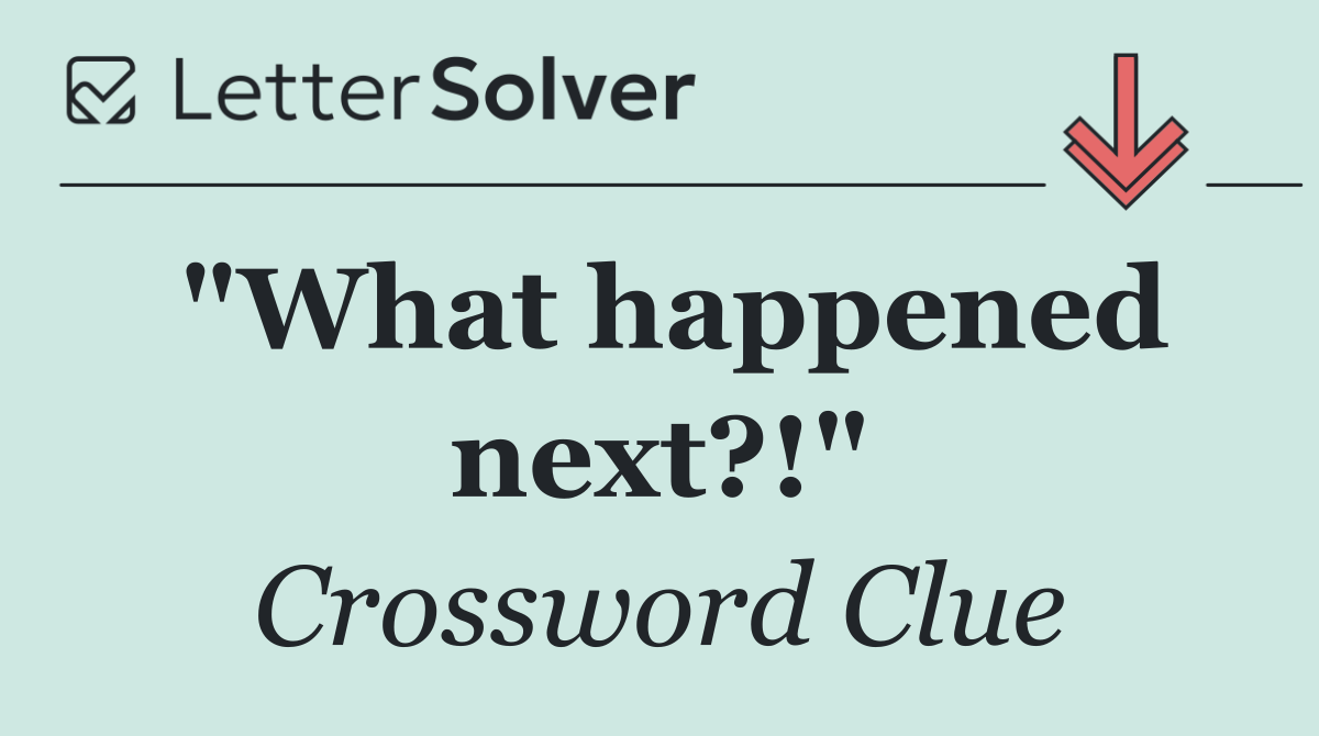 "What happened next?!"