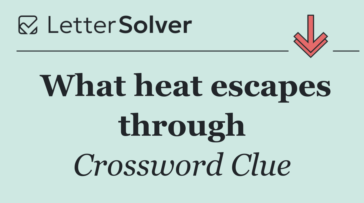 What heat escapes through