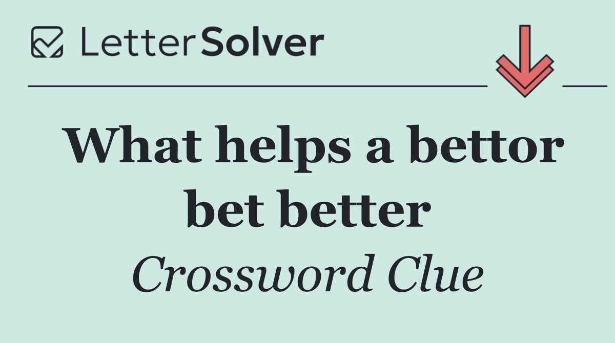 What helps a bettor bet better