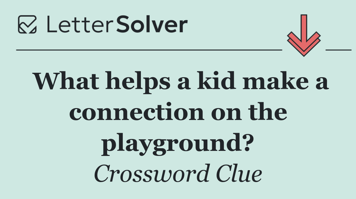 What helps a kid make a connection on the playground?