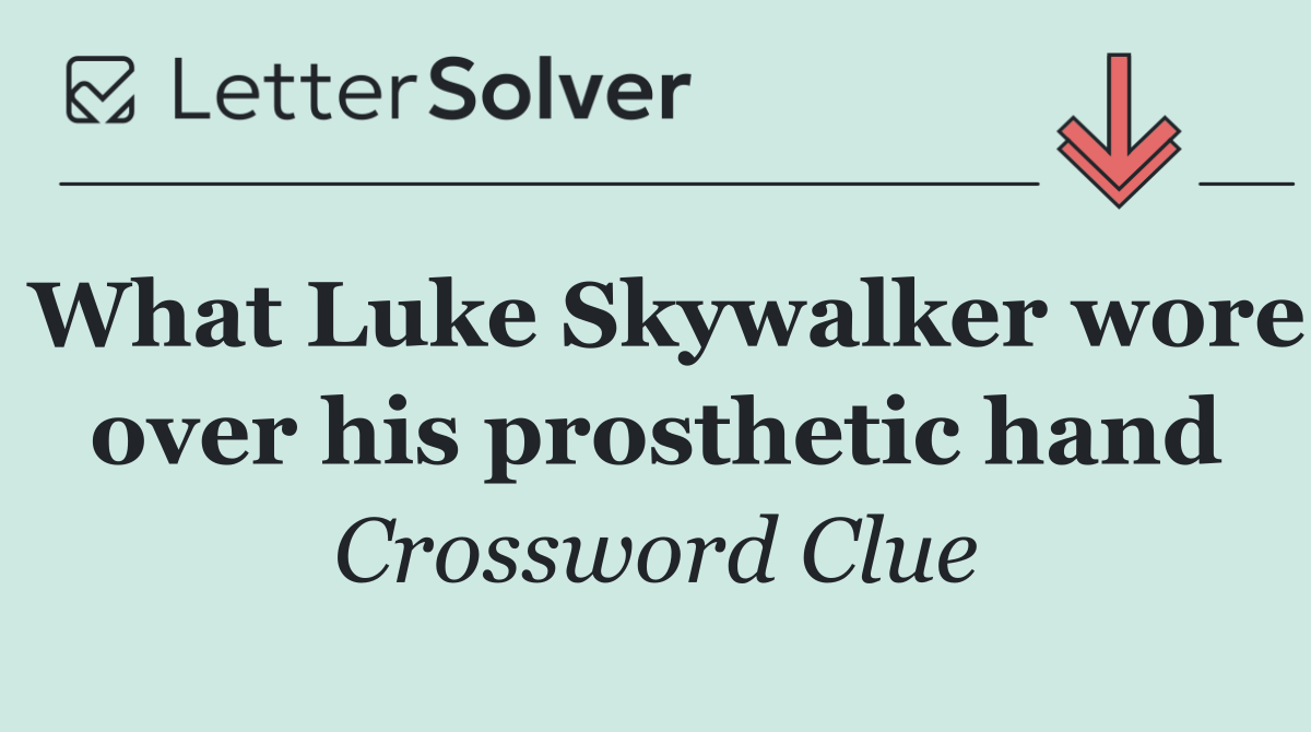 What Luke Skywalker wore over his prosthetic hand