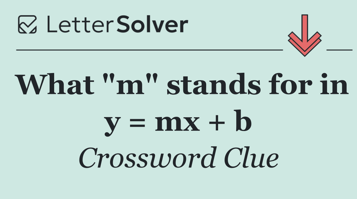 What "m" stands for in y = mx + b