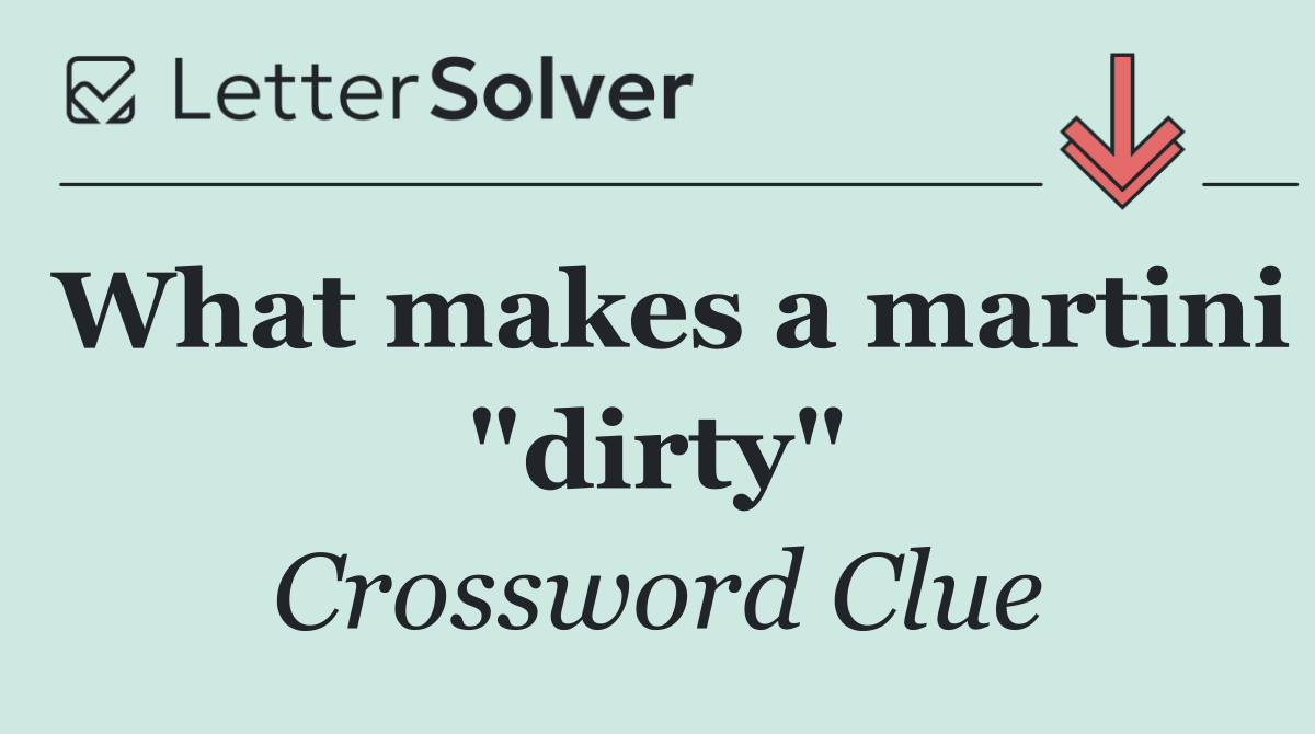 What makes a martini "dirty"