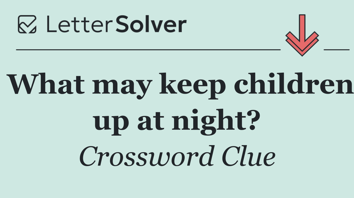 What may keep children up at night?