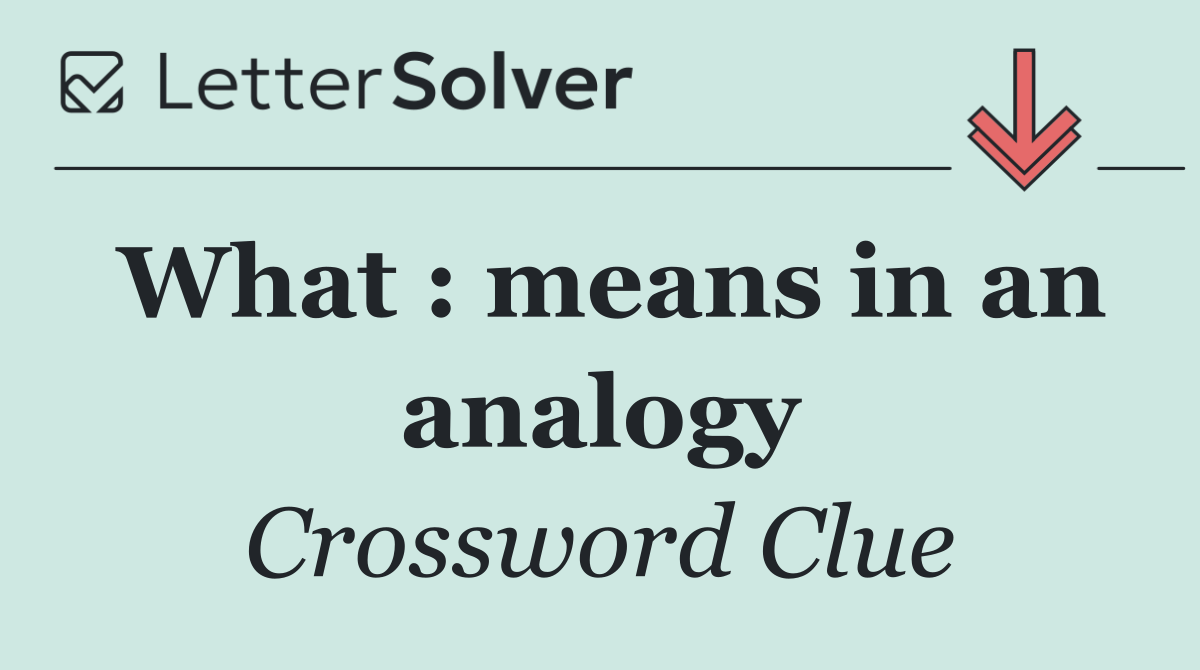 What : means in an analogy