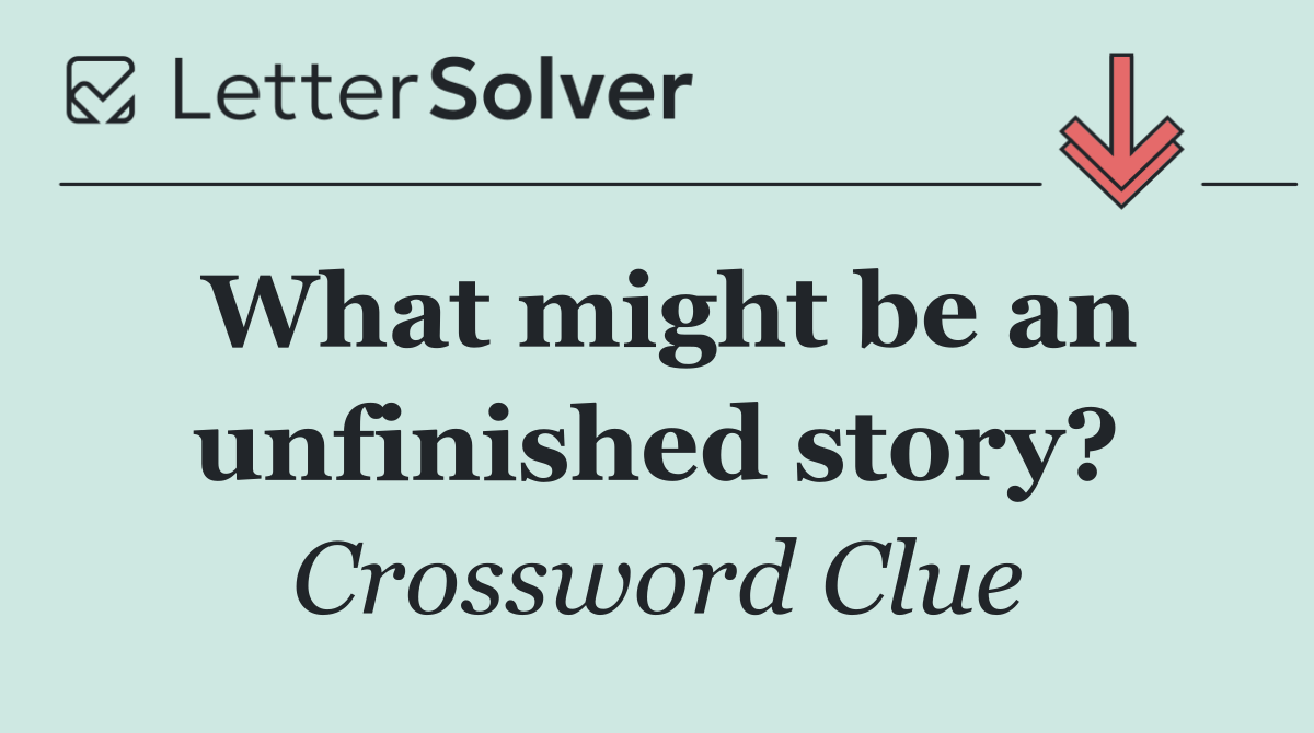 What might be an unfinished story?