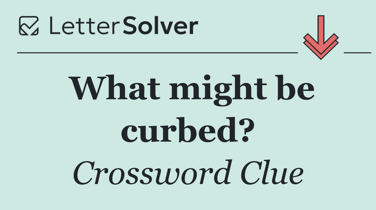 What might be curbed?