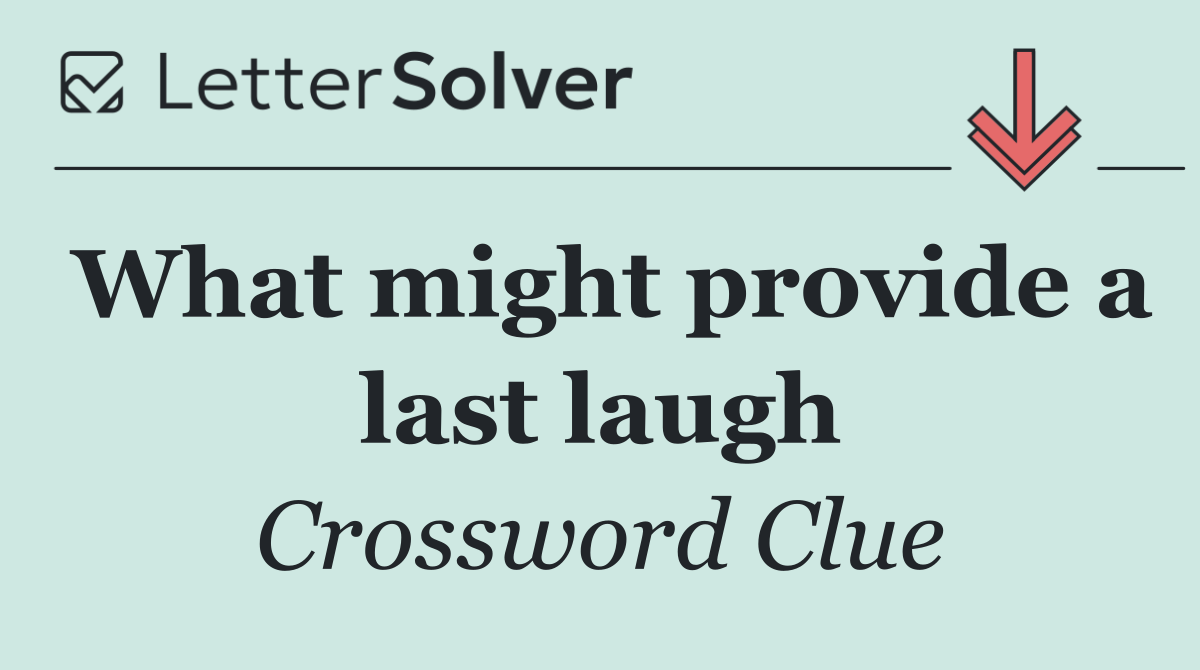 What might provide a last laugh