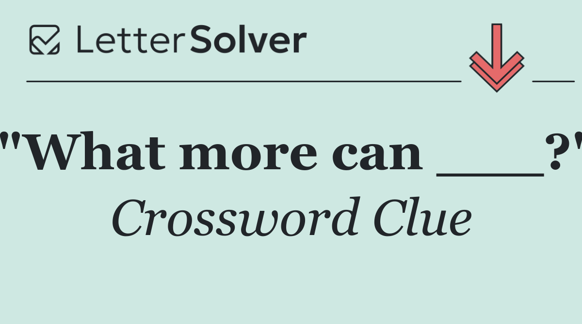 "What more can ___?"