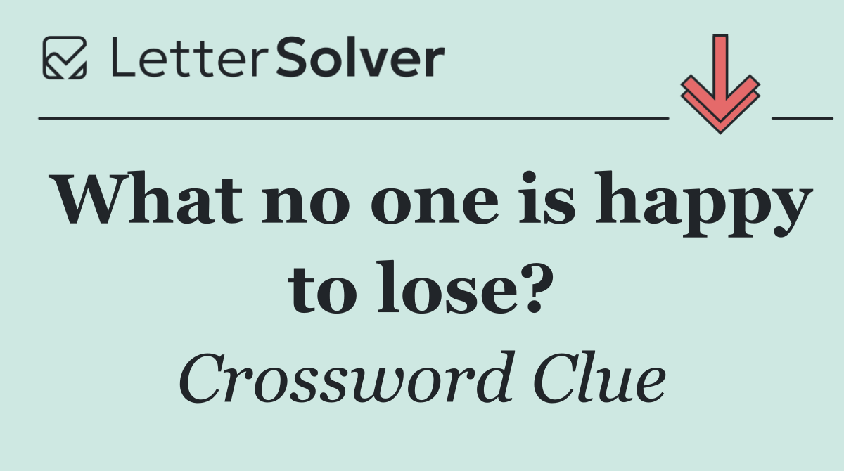 What no one is happy to lose?