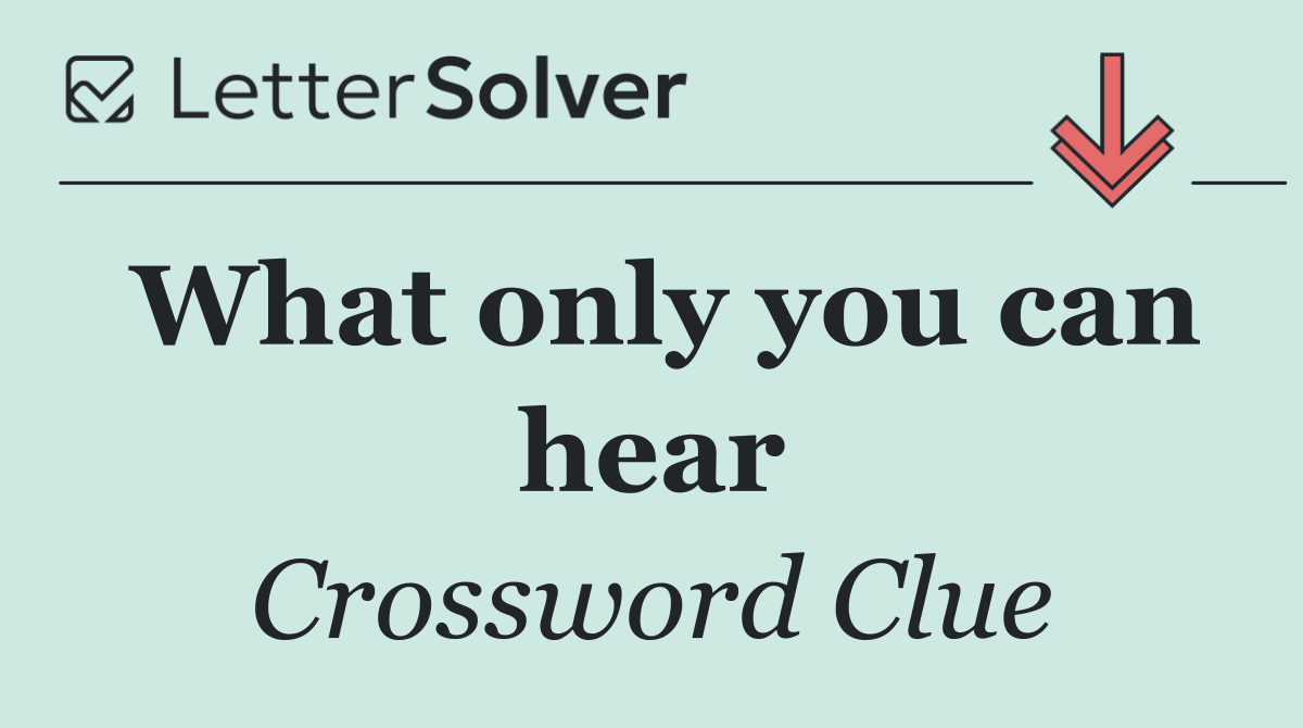What only you can hear