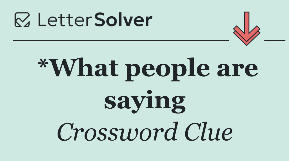 *What people are saying