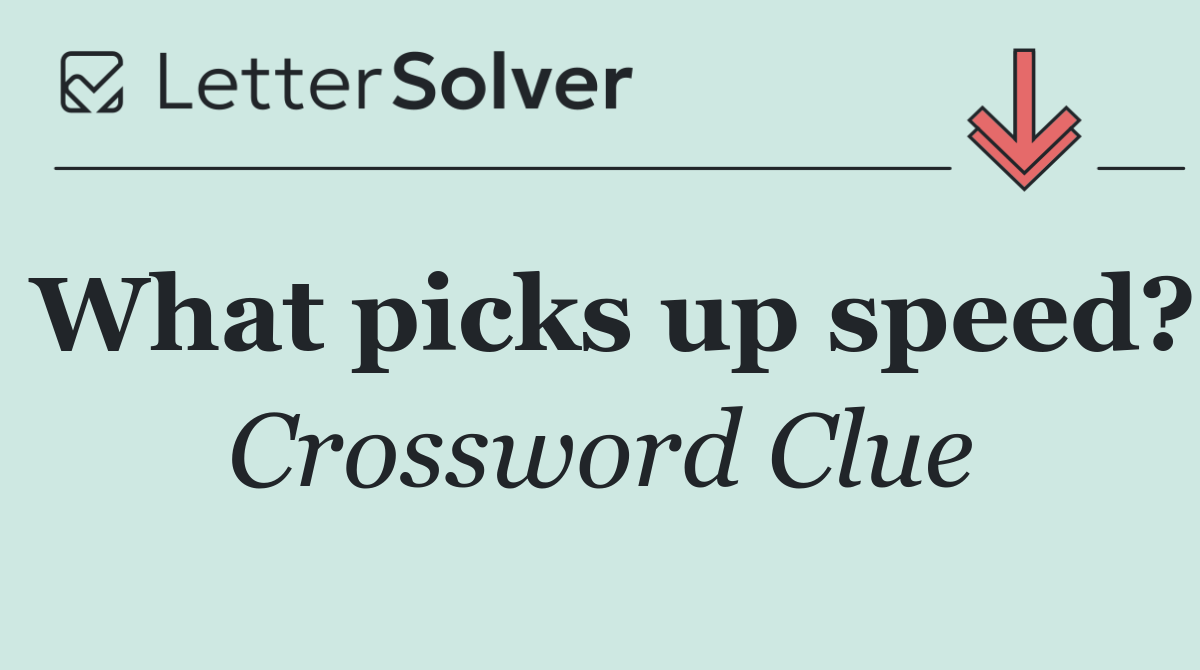 What picks up speed?