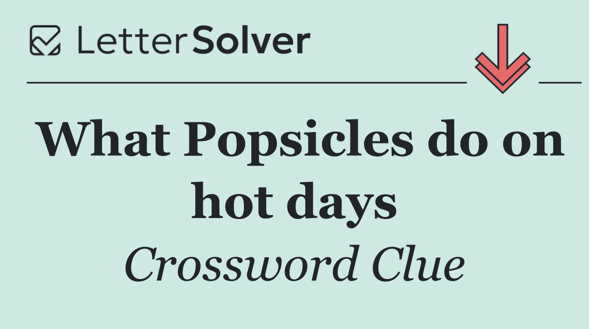 What Popsicles do on hot days