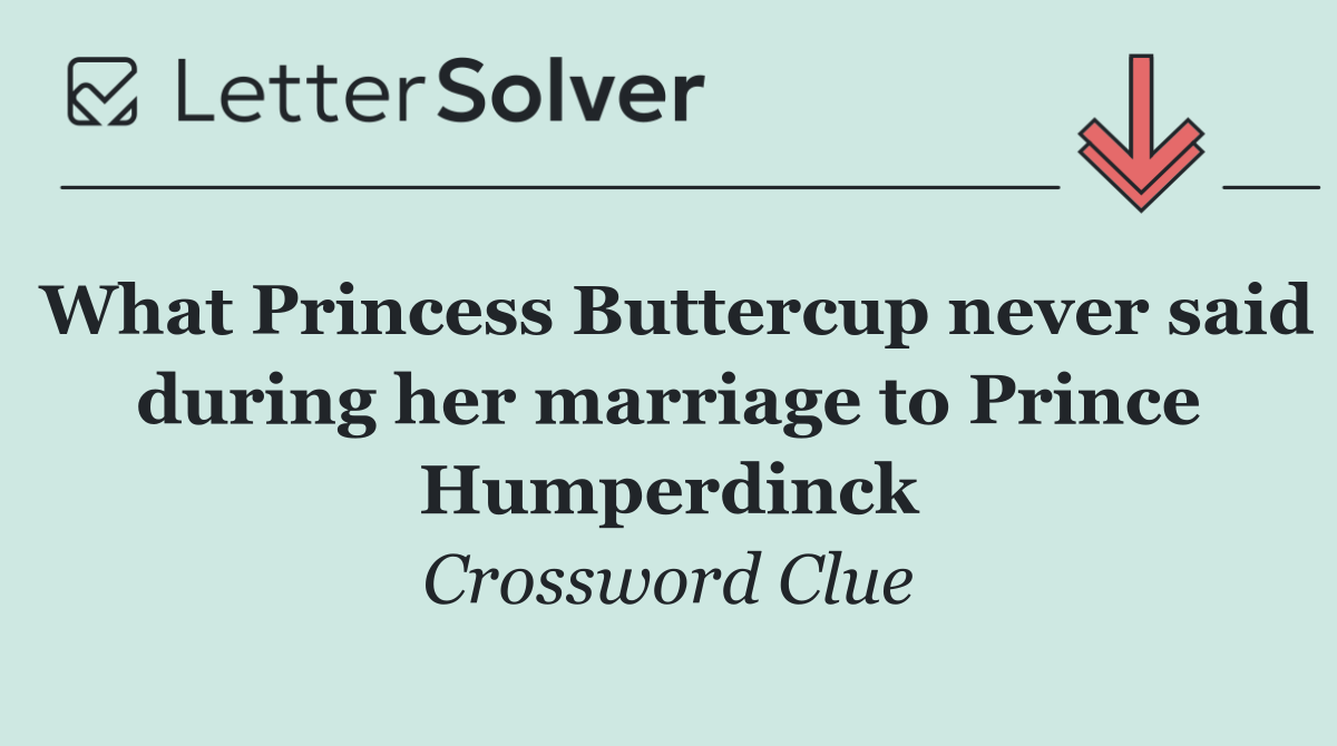 What Princess Buttercup never said during her marriage to Prince Humperdinck