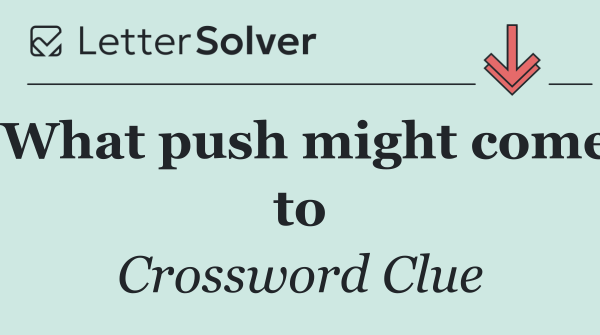 What push might come to