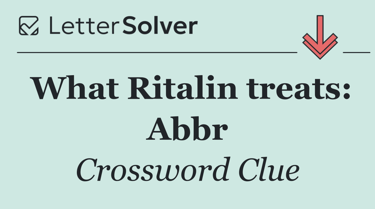 What Ritalin treats: Abbr