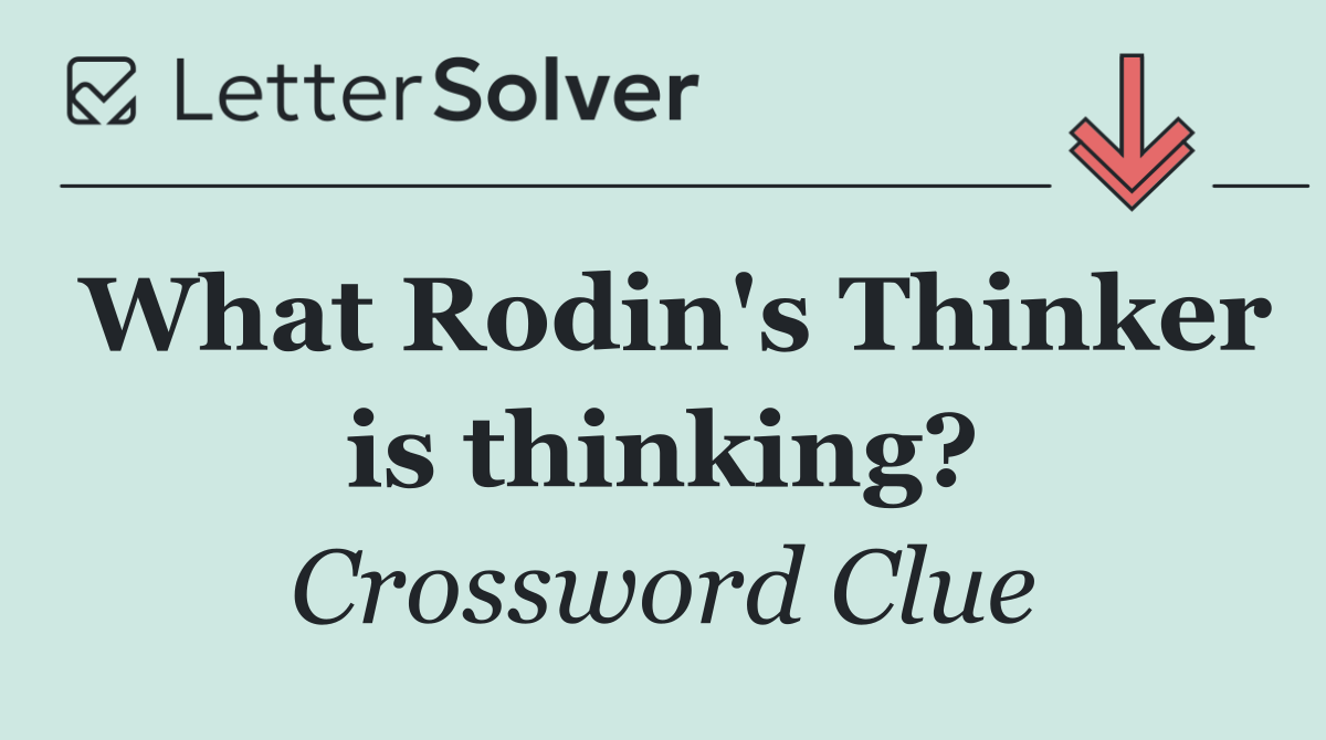 What Rodin's Thinker is thinking?