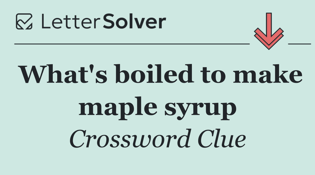 What's boiled to make maple syrup