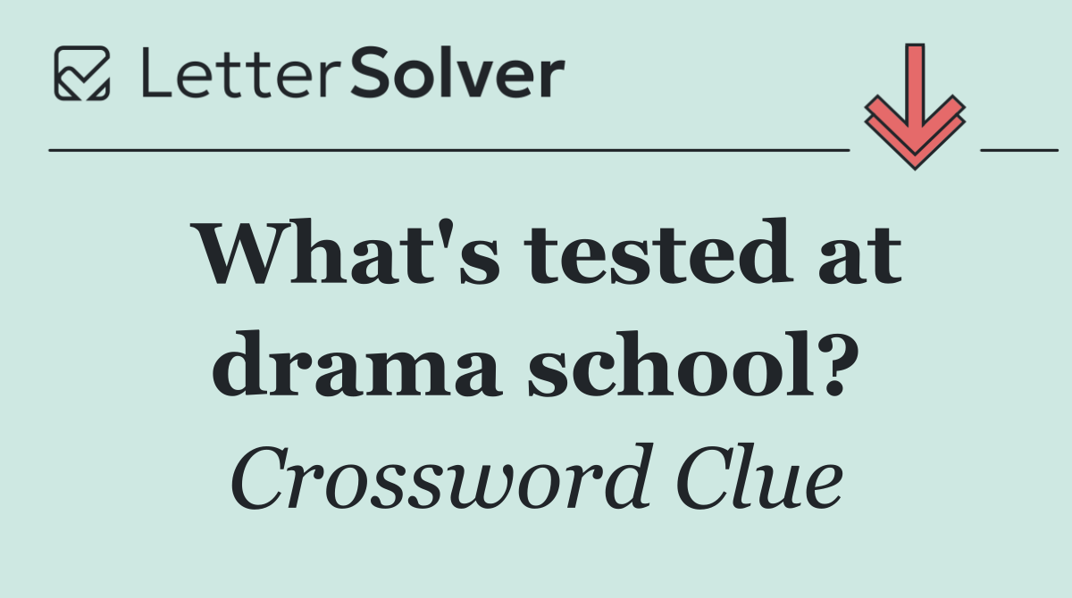 What's tested at drama school?
