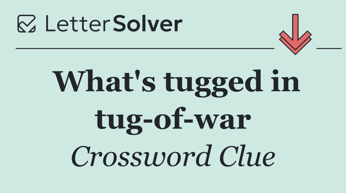 What's tugged in tug of war