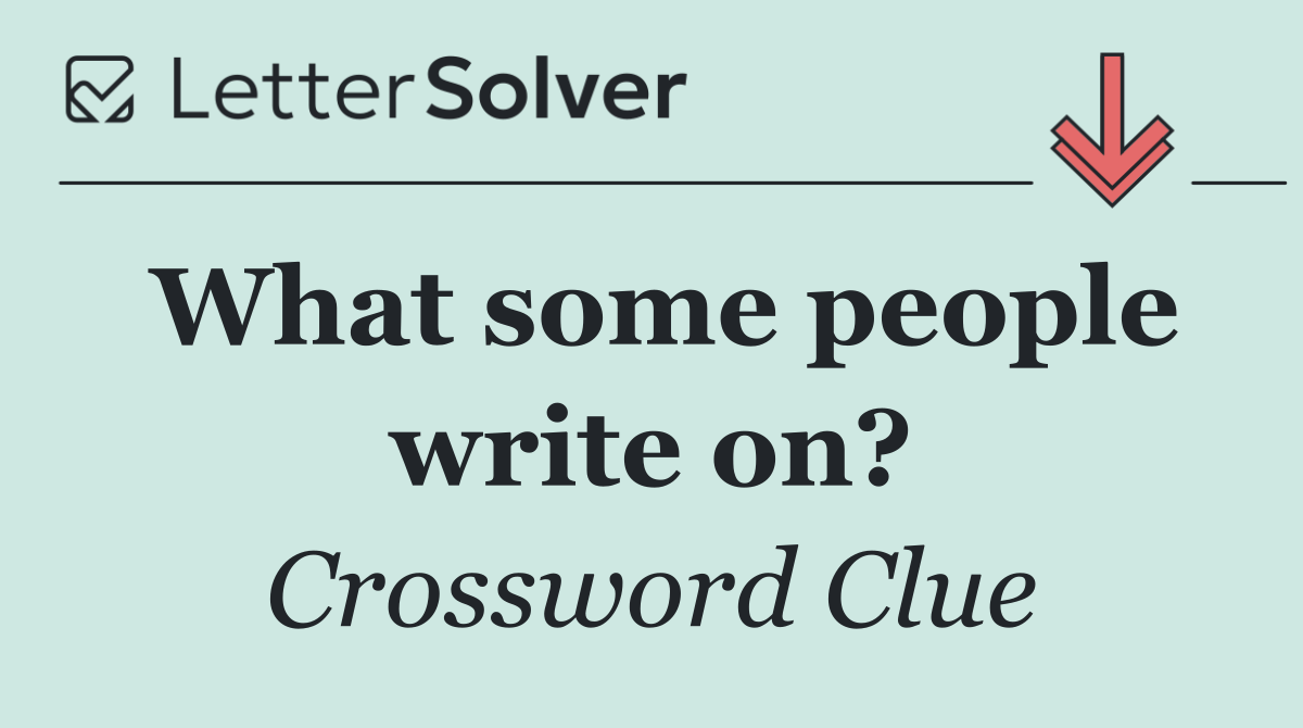 What some people write on?