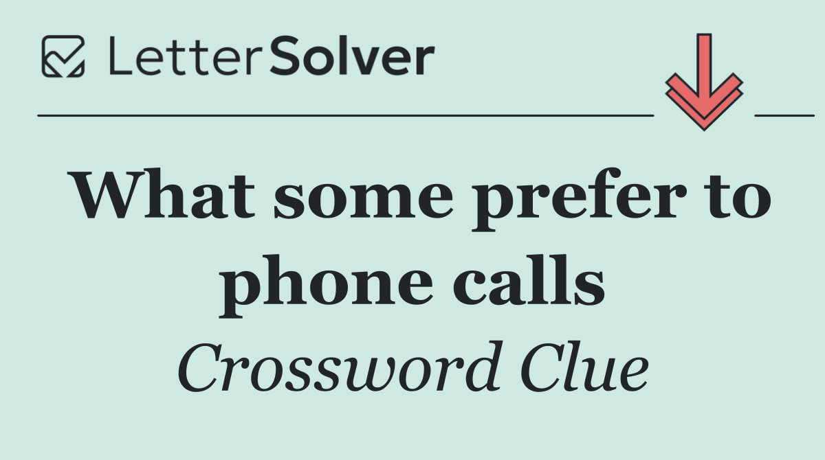 What some prefer to phone calls